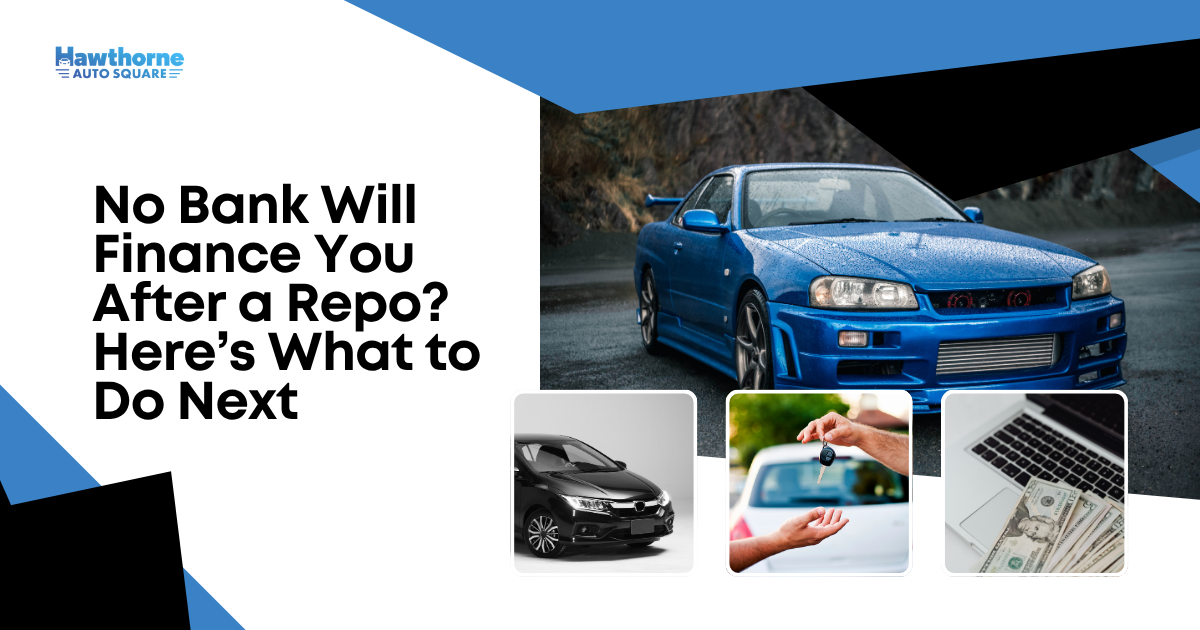 No Bank Will Finance You After a Repo? Here’s What to Do Next