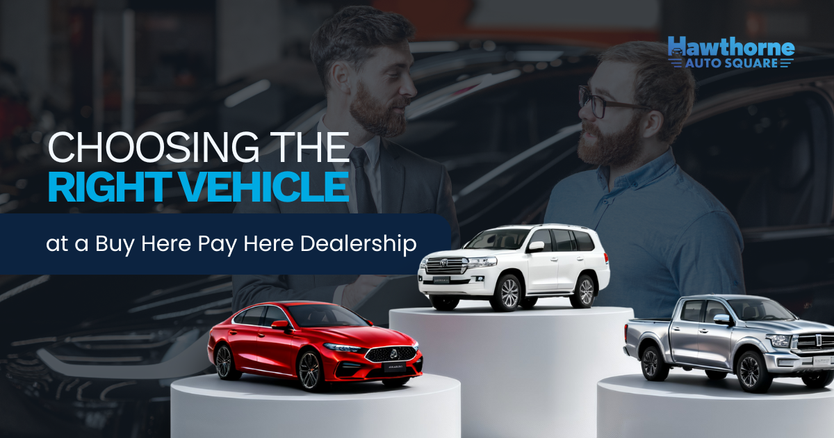 Choosing the Right Vehicle at a Buy Here Pay Here Dealership