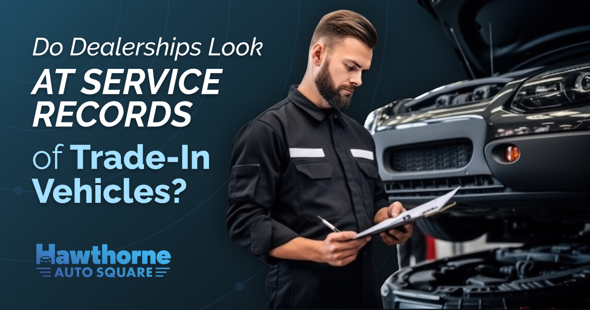 Do Dealerships Look at Service Records of Trade-In Vehicles?