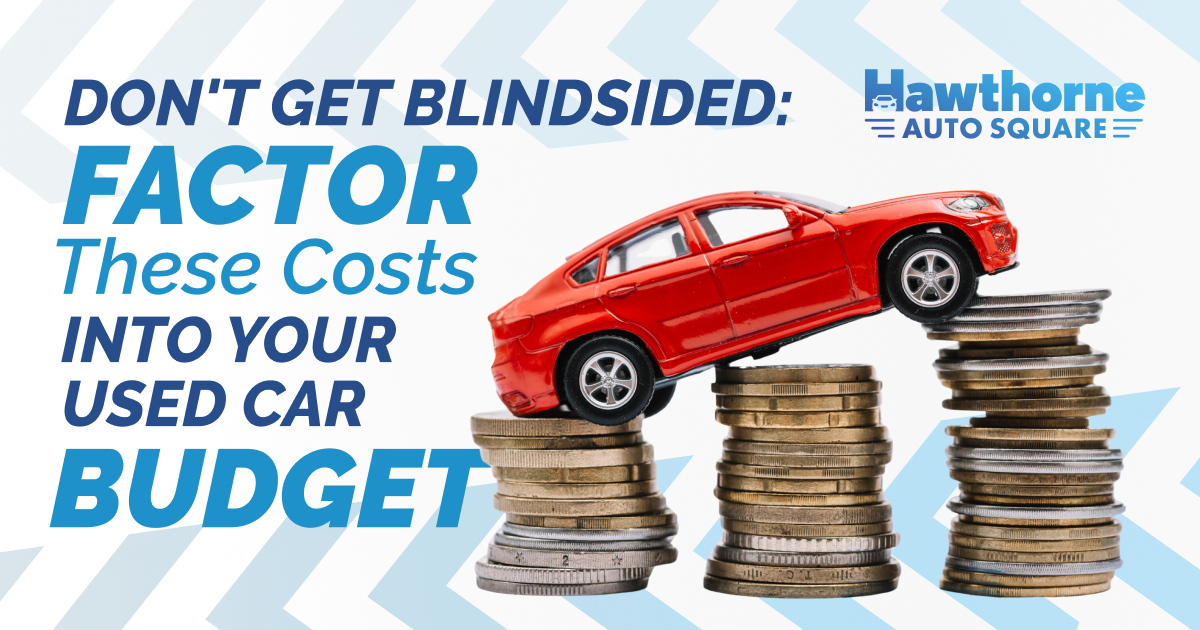 Don't Get Blindsided: Factor These Costs Into Your Used Car Budget