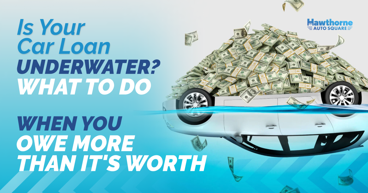 Is Your Car Loan Underwater? What to Do When You Owe More Than It's Worth