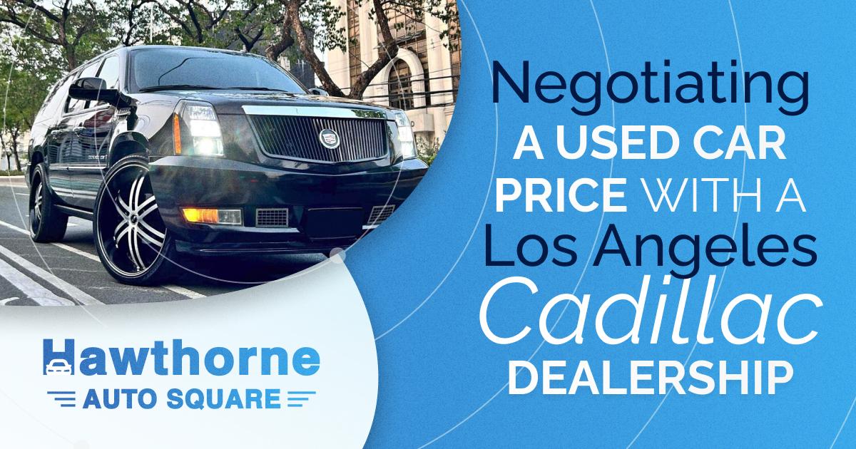 Negotiating a Used Car Price with a Los Angeles Cadillac Dealership