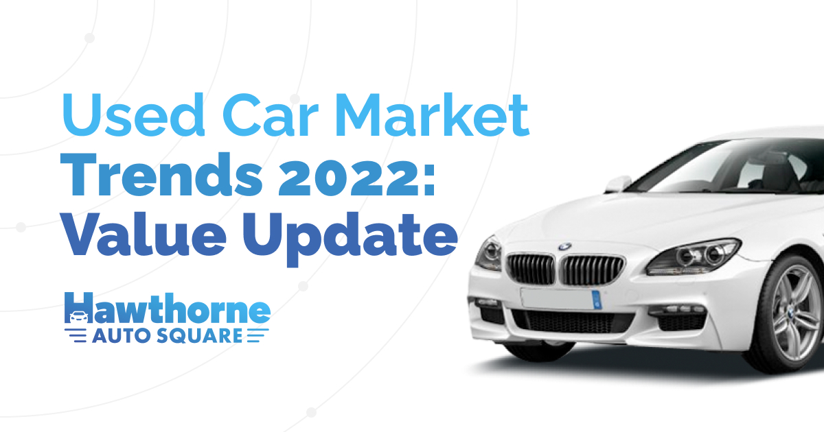Used Car Market Trends 2022: Value Update